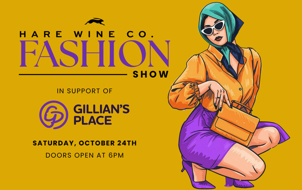 Hare Wine Co. Fashion Show poster: Saturday, October 24th, doors open at 6pm, in support of Gillian’s Place